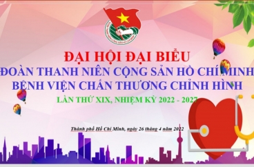 Đại hội Đại biểu Đoàn TNCS Hồ Chí Minh bệnh viện Chấn thương Chỉnh hình lần thứ XIX, nhiệm kỳ 2022-2027